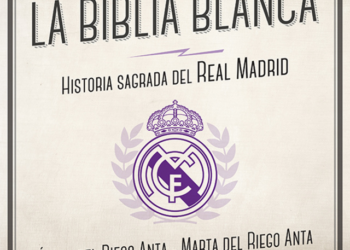 La Biblia Blanca: Historia sagrada del Real Madrid