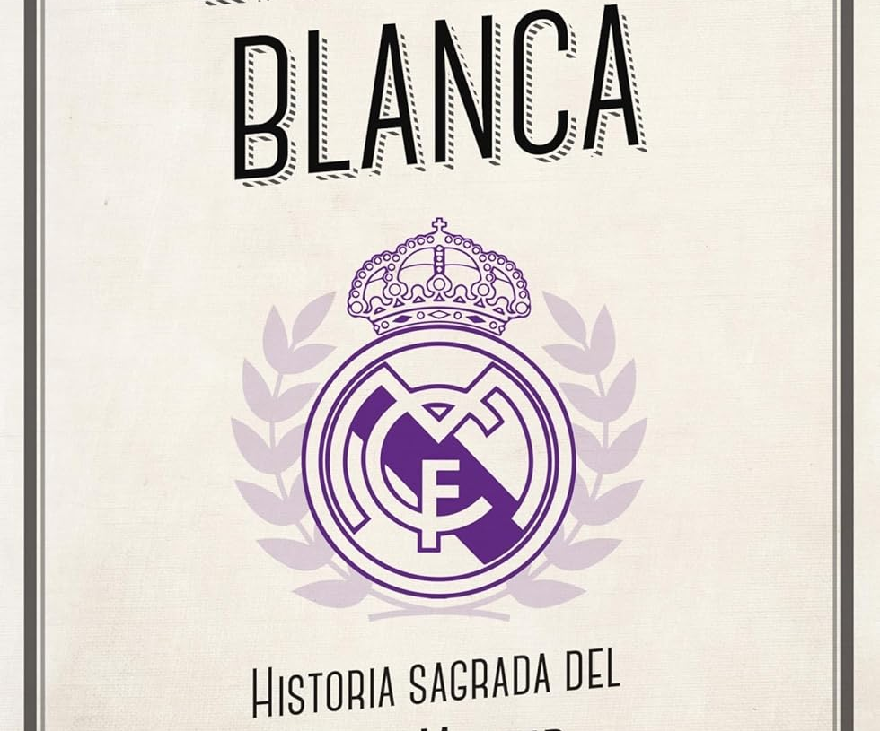 La Biblia Blanca: Historia sagrada del Real Madrid